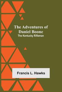 Cover image for The Adventures of Daniel Boone: the Kentucky rifleman