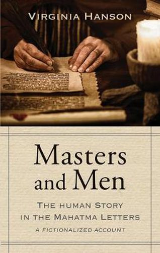 Cover image for Masters and Men: The Human Story in the Mahatma Letters (A Fictionalized Account)