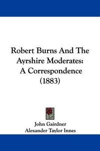 Cover image for Robert Burns and the Ayrshire Moderates: A Correspondence (1883)
