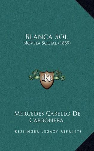 Cover image for Blanca Sol: Novela Social (1889)