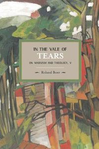 Cover image for In The Vale Of Tears: On Marxism And Theology, V: Historical Materialism, Volume 52