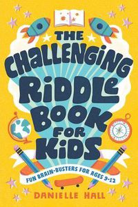 Cover image for The Challenging Riddle Book for Kids: Fun Brain-Busters for Ages 9-12