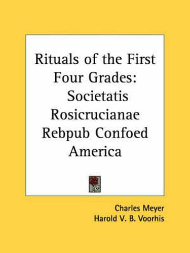 Cover image for Rituals of the First Four Grades: Societatis Rosicrucianae Rebpub/Confoed/America