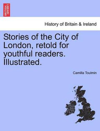 Cover image for Stories of the City of London, Retold for Youthful Readers. Illustrated.