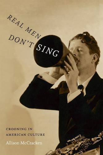 Cover image for Real Men Don't Sing: Crooning in American Culture