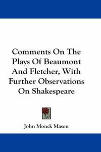 Cover image for Comments on the Plays of Beaumont and Fletcher, with Further Observations on Shakespeare