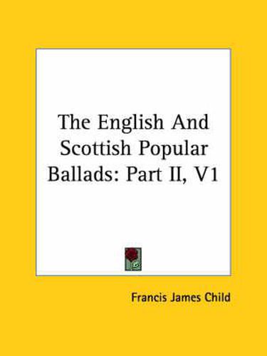 Cover image for The English and Scottish Popular Ballads: Part II, V1