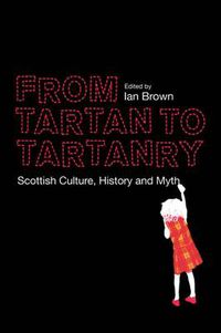 Cover image for From Tartan to Tartanry: Scottish Culture, History and Myth