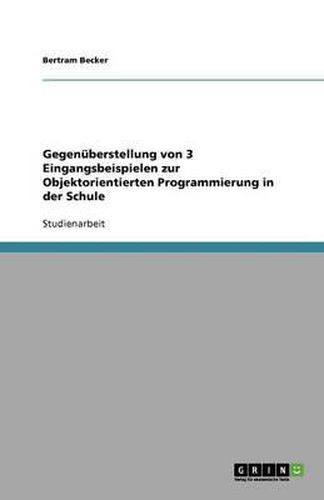 Cover image for Gegenuberstellung von 3 Eingangsbeispielen zur Objektorientierten Programmierung in der Schule