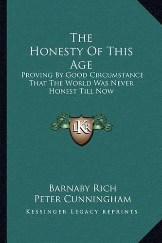 Cover image for The Honesty of This Age: Proving by Good Circumstance That the World Was Never Honest Till Now