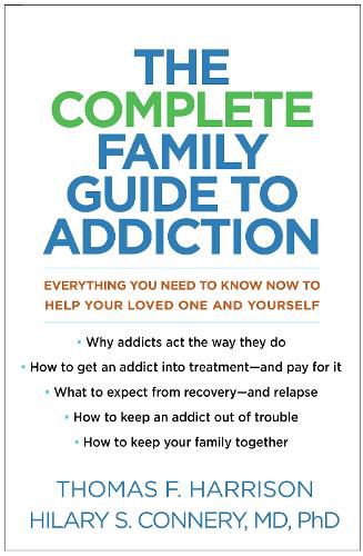 Cover image for The Complete Family Guide to Addiction: Everything You Need to Know Now to Help Your Loved One and Yourself