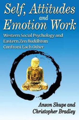 Cover image for Self, Attitudes, and Emotion Work: Western Social Psychology and Eastern Zen Buddhism Confront Each Other