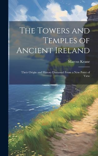 Cover image for The Towers and Temples of Ancient Ireland