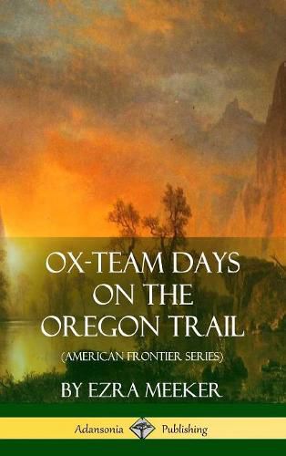 Cover image for Ox-Team Days on the Oregon Trail (American Frontier Series) (Hardcover)