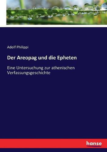 Cover image for Der Areopag und die Epheten: Eine Untersuchung zur athenischen Verfassungsgeschichte