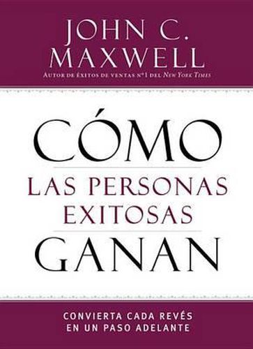 Cover image for Como Las Personas Exitosas Ganan: Convierta Cada Reves En Un Paso Adelante