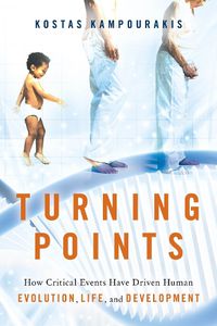 Cover image for Turning Points: How Critical Events Have Driven Human Evolution, Life, and Development