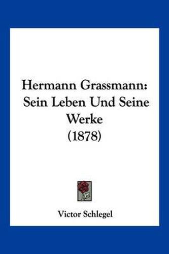 Cover image for Hermann Grassmann: Sein Leben Und Seine Werke (1878)