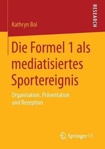 Cover image for Die Formel 1 als mediatisiertes Sportereignis: Organisation, Prasentation und Rezeption