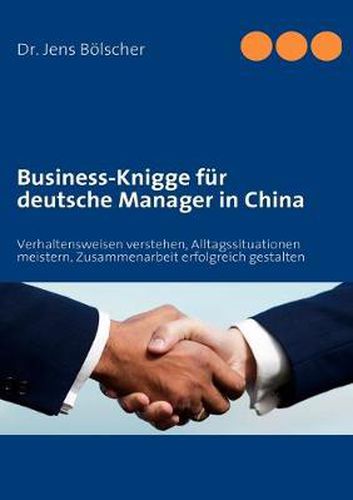 Cover image for Business-Knigge fur deutsche Manager in China: Verhaltensweisen verstehen, Alltagssituationen meistern, Zusammenarbeit erfolgreich gestalten