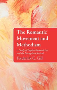 Cover image for The Romantic Movement and Methodism: A Study of English Romanticism and the Evangelical Revival