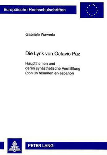 Die Lyrik Von Octavio Paz: Hauptthemen Und Deren Synaesthetische Vermittlung. (Con Un Resumen En Espanol)