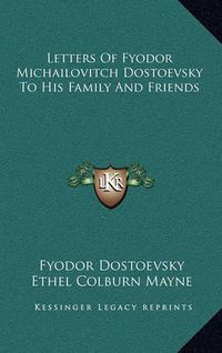 Cover image for Letters of Fyodor Michailovitch Dostoevsky to His Family and Friends