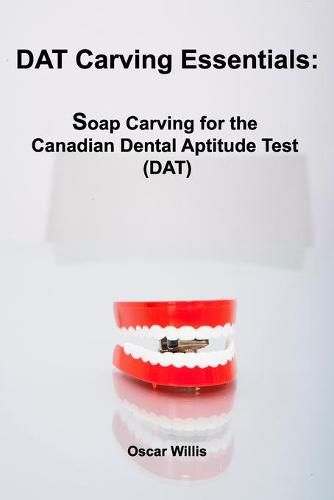 Cover image for DAT Carving Essentials: Soap Carving for the Canadian Dental Aptitude Test (DAT)