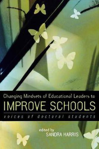 Cover image for Changing Mindsets of Educational Leaders to Improve Schools: Voices of Doctoral Students