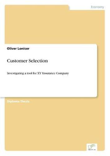 Cover image for Customer Selection: Investigating a tool for XY Insurance Company