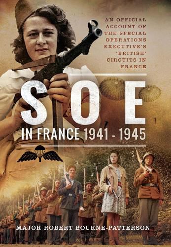 Cover image for SOE In France, 1941-1945: An Official Account of the Special Operations Executive's 'British' Circuits in France