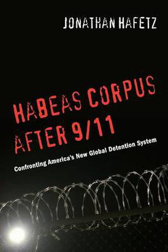 Cover image for Habeas Corpus After 9/11: Confronting America's New Global Detention System