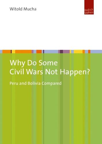 Cover image for Why Do Some Civil Wars Not Happen?: Peru and Bolivia Compared