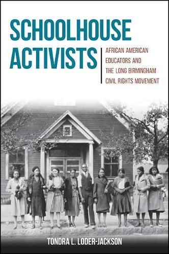Cover image for Schoolhouse Activists: African American Educators and the Long Birmingham Civil Rights Movement