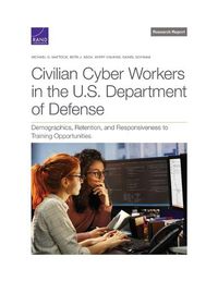 Cover image for Civilian Cyber Workers in the U.S. Department of Defense: Demographics, Retention, and Responsiveness to Training Opportunities