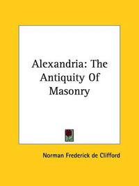 Cover image for Alexandria: The Antiquity of Masonry