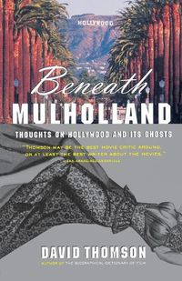 Cover image for Beneath Mulholland: Thoughts on Hollywood and Its Ghosts