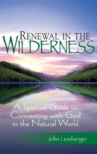 Cover image for Renewal in the Wilderness: A Spiritual Guide to Connecting with God in the Natural World