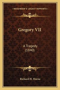 Cover image for Gregory VII: A Tragedy (1840)