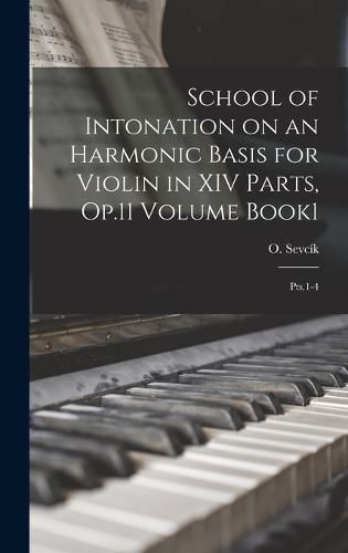 Cover image for School of Intonation on an Harmonic Basis for Violin in XIV Parts, Op.11 Volume Book1; Pts.1-4