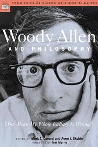 Cover image for Woody Allen and Philosophy: You Mean My Whole Fallacy is Wrong?