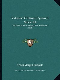 Cover image for Ystraeon O Hanes Cymru, I Safon III: Stories from Welsh History, for Standard III (1894)