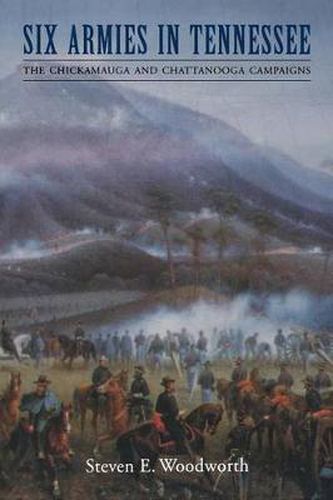 Six Armies in Tennessee: The Chickamauga and Chattanooga Campaigns