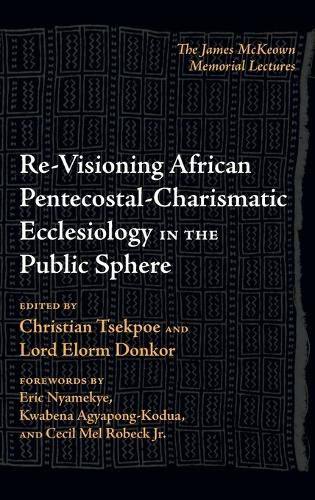 Cover image for Re-Visioning African Pentecostal-Charismatic Ecclesiology in the Public Sphere