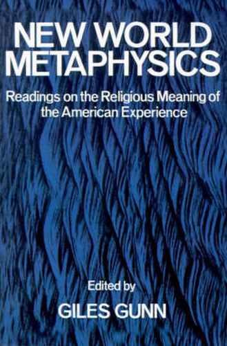 Cover image for New World Metaphysics: Readings on the Religious Meaning of the American Experience