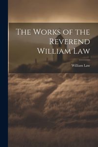 Cover image for The Works of the Reverend William Law