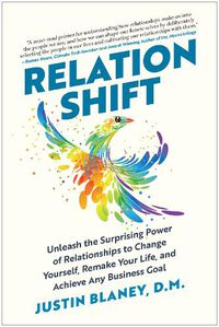 Cover image for Relationshift: Unleash the Surprising Power of Relationships to Change Yourself, Remake Your Life, and Achieve Any Business Goal