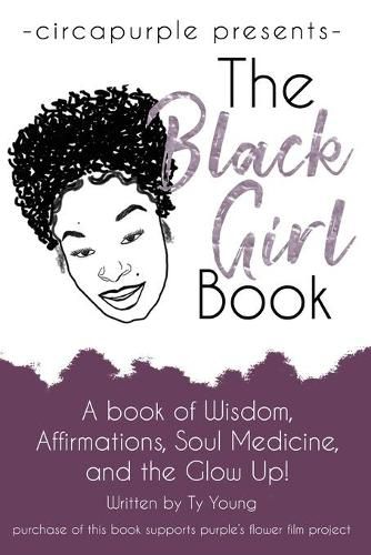 Cover image for The Black Girl Book: A book of Wisdom, Affirmations, Soul Medicine, and the Glow Up!