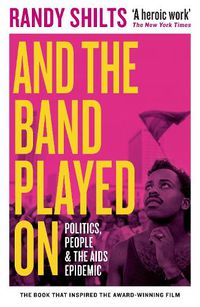 Cover image for And the Band Played On: Politics, People, and the AIDS Epidemic