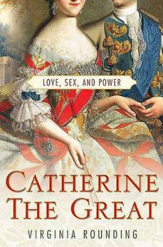 Cover image for Catherine the Great: Love, Sex, and Power